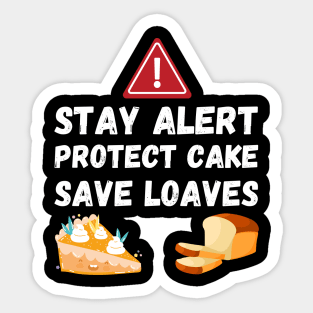 Stay Alert Protect Cake Save Loaves Sticker